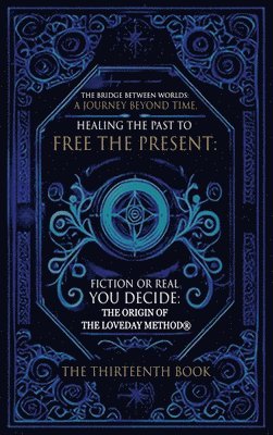 Geoffrey Loveday - Bridge Between Worlds A Journey Beyond Time; Healing the Past to Free the Present Fiction or Real? You Decide, Inbunden. Tillgänglighet: Lägg i varukorg