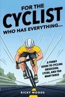 Ricky Woods - For the Cyclist Who Has Everything, Häftad. Tillgänglighet: Lägg i varukorg