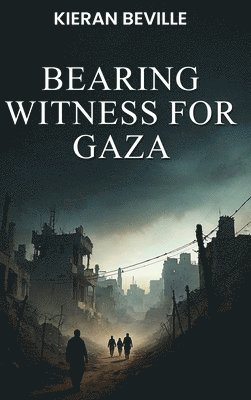 Kieran Beville - Bearing Witness For Gaza, Inbunden