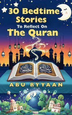 Abu Ryyaan - 30 Bedtime Stories To Reflect On The Quran, Inbunden