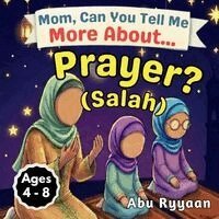 Abu Ryyaan - Mom, Can You Tell Me More About... Prayer? (Salah), Häftad