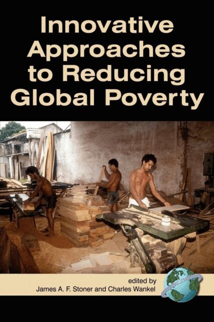 Charles Wankel, James A.F. Stoner - Innovative Approaches to Reducing Global Poverty, E-bok