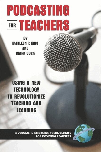 Mark Gura, Kathleen P. King - Podcasting for Teachers, E-bok
