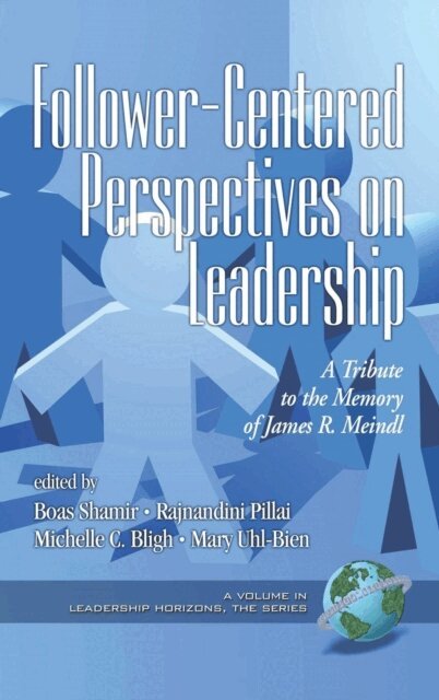 Mary Uhl-Bien, Michelle C. Bligh, Rajnandini Pillai, Boas Shamir - Follower-Centered Perspectives on Leadership, E-bok