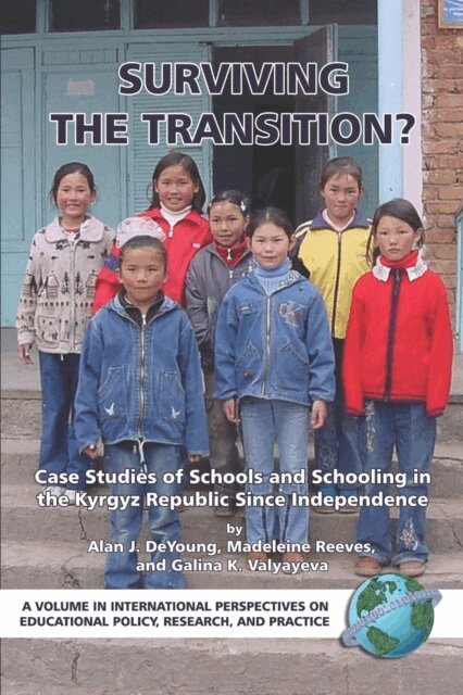 Alan J. DeYoung, Galina K. Valyayeva, Madeleine Reeves - Surviving the Transition? Case Studies of Schools and Schooling in the Kyrgyz Republic Since Independence, E-bok