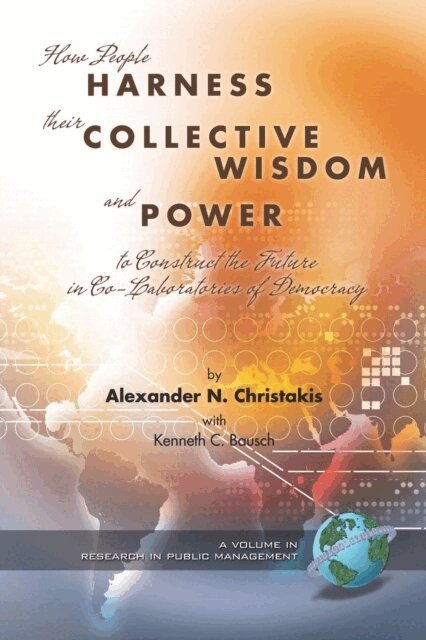 Kenneth C. Bausch, Alexander N. Christakis - How People Harness Their Collective Wisdom and Power, E-bok