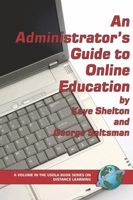 George Saltsman, Kaye Shelton - Administrator's Guide to Online Education, E-bok