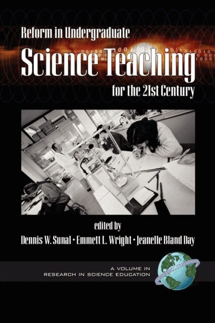 Jeanelle Bland Day, Emmett L. Wright, Dennis W. Sunal - Reform in Undergraduate Science Teaching for the 21st Century, E-bok