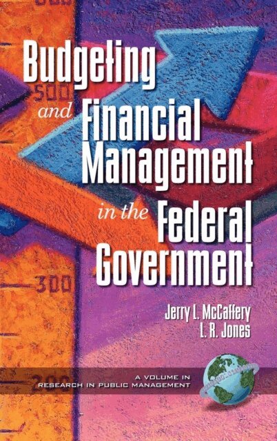 Lawrence R. Jones, Jerry L. McCaffery - Public Budgeting and Financial Management in the Federal Government, E-bok
