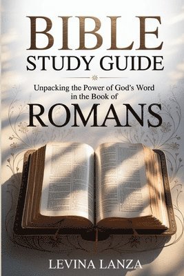 Levina Lanza - Bible Study Guide Unpacking the Power of God's Word in the Book of Romans, Häftad