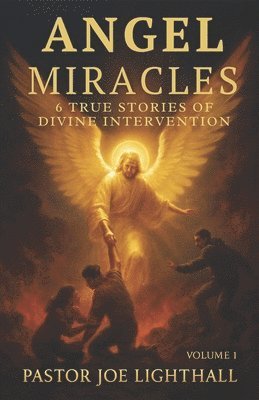 Joe Lighthall - Angel Miracles - True Stories of Divine Intervention, Häftad