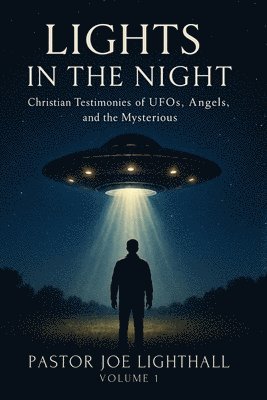 Joe Lighthall - Lights in the Night - True Stories of UFO Encounters, Häftad
