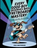 Paul Masterdon - Every Good Boy Deserves Bass Guitar Fretboard Mastery - Color-Coded Mind Mapping Magic, Häftad
