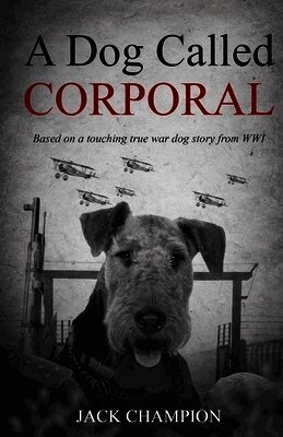 Jack Champion - Dog Called Corporal - Based on a Touching True War Dog Story from WW1, Häftad. Tillgänglighet: Lägg i varukorg
