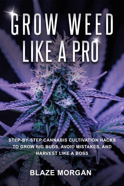 Blaze Morgan - Grow Weed like a Pro, E-bok