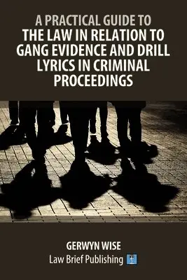 Practical Guide to the Law in Relation to Gang Evidence and Drill Lyrics in Criminal Proceedings