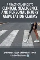 Practical Guide to Clinical Negligence and Personal Injury Amputation Claims