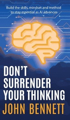 John Bennett - Don't Surrender Your Thinking, Inbunden