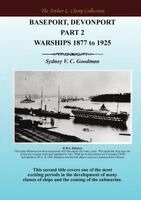Sydney VC Goodman - Baseport Devonport Part 2: Warships 1877 to 1925, Häftad