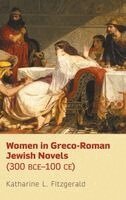 Women in Greco-Roman Jewish Novels (300 BCE-100 CE)