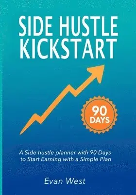 Evan West - Side Hustle Kickstart: A Side hustle planner with 90 Days to Start Earning with a Simple Plan, Häftad. Tillgänglighet: Lägg i varukorg
