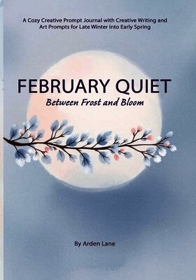 Arden Lane - February Quiet Between Frost and Bloom, Häftad