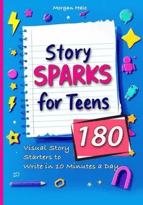 Morgan Hale - Story Sparks for Teens 180 Visual Story Starters to Write in 10 Minutes a Day, Häftad. Tillgänglighet: Lägg i varukorg