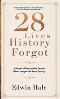 Edwin Hale - 28 Lives History Forgot - A Month of Remarkable People Who Changed the World Quietly, Inbunden