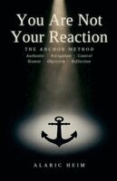 Alaric Heim - You Are Not Your Reaction The ANCHOR Method, Häftad