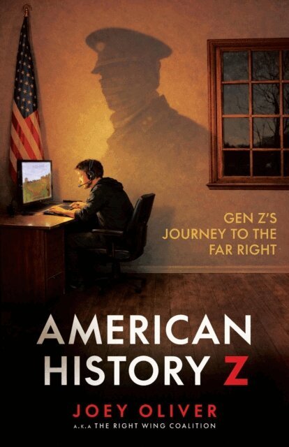 Joey Oliver - American History Z: Gen Z's Journey to the Far Right, E-bok