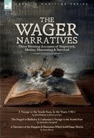 John Bulkeley, John Cummons, Alexander Campbell - Wager Narratives, Three riveting accounts of shipwreck, mutiny, marooning and survival, Inbunden