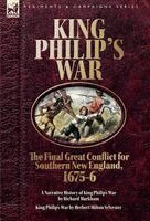 Richard Markham, Herbert M Sylvester - King Philip's War. The Final Great Conflict for Southern New England, 1675-6, Inbunden
