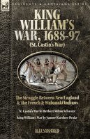 Herbert M Sylvester, Samuel G Drake - King William's War, 1688-97 (St. Castin's War) The Struggle between New England and the French and Wabanaki Indians, Häftad. Tillgänglighet: Lägg i varukorg