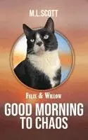 M L Scott - Felix & Willow Good morning to Chaos, Inbunden. Tillgänglighet: Lägg i varukorg