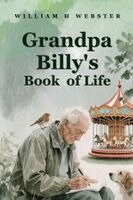 William Henry Webster - Grandpa Billy's Book Of Life, Häftad