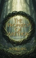 Beatrice King - Prophecy of Arethos, Inbunden