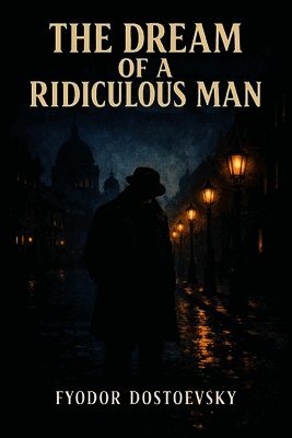 Fyodor M Dostoevsky - Dream of a Ridiculous Man, Häftad