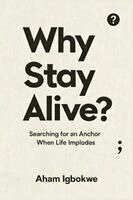 Aham Igbokwe - Why Stay Alive?, Häftad. Tillgänglighet: Lägg i varukorg