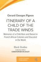 Gerard Georges Pigeon - Itinerary of a Child of the Trade Winds, Häftad