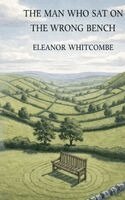 Eleanor Whitcombe - Man Who Sat on the Wrong Bench, Inbunden