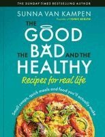 Sunna van Kampen - Good the Bad and the Healthy: Recipes for Real Life, Inbunden. Tillgänglighet: Kommande