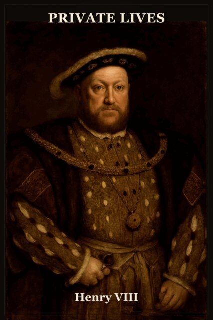 Private Lives: Henry VIII