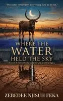 Zebedee Njisuh Feka - Where The Water Held The Sky, Inbunden. Tillgänglighet: Lägg i varukorg