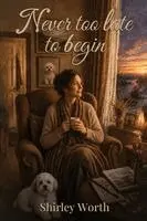 Shirley Worth - Never Too Late To Begin, Häftad. Tillgänglighet: Lägg i varukorg