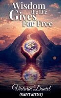 Victoria Daniel - Wisdom the Life Gives for Free, Inbunden