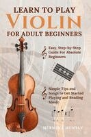 Hermina Huntly - Learn To Play Violin For Adult Beginners, Inbunden