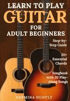 Hermina Huntly - Learn To Play Guitar For Adult Beginners, Häftad
