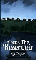 Liz Poyser - Above The Reservoir, Inbunden. Tillgänglighet: Lägg i varukorg