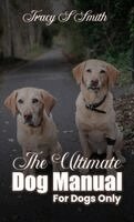Tracy S Smith - Ultimate Dog Manual For Dogs Only, Inbunden. Tillgänglighet: Lägg i varukorg