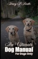 Tracy S Smith - Ultimate Dog Manual For Dogs Only, Häftad